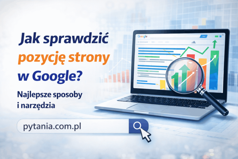 Jak sprawdzić pozycję strony w Google?